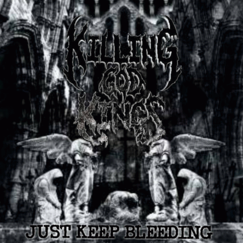 Killing God Kings : Just Keep Bleeding